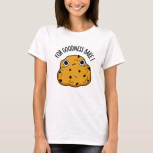 Für Goodness Bake Funny Food Baking Pub T-Shirt