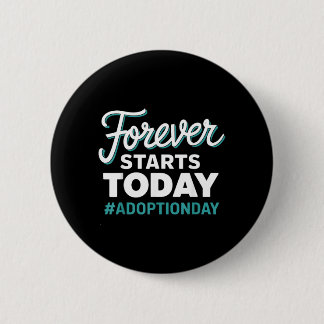 Für immer beginnt heute Adoptionstag Button