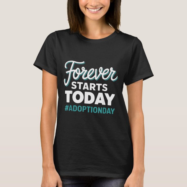 Für immer beginnt heute Adoptionstag T-Shirt (Vorderseite)