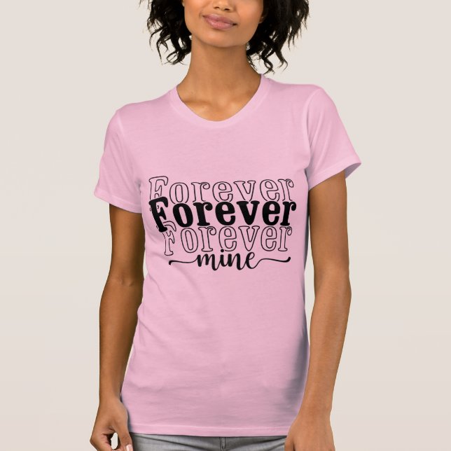 Für immer Mein – Romantische Liebeszitat-Typografi T-Shirt (Vorderseite)