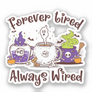 Für immer müde, immer verdrahtet aufkleber