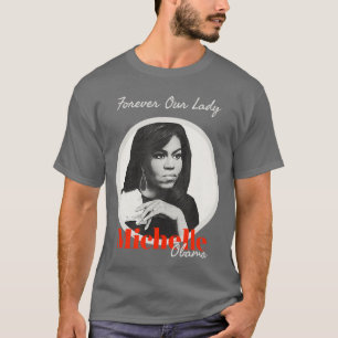 Für immer unsere Dame mit Michelle Obama T-Shirt