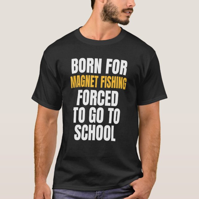 Für Magnetfischen geboren T-Shirt (Vorderseite)