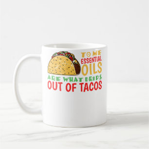 Für mich sind Öle das, was aus Tacos tropft Kaffeetasse