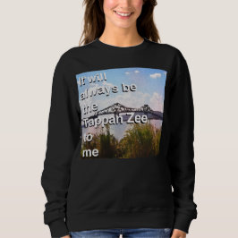 Für mich wird es immer die Tappan Zee sein Sweatshirt