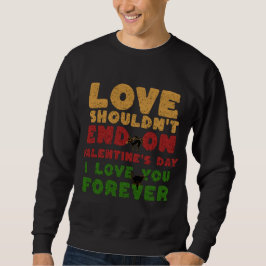 Für Paare sollte die Liebe nicht am Valentinstag e Sweatshirt