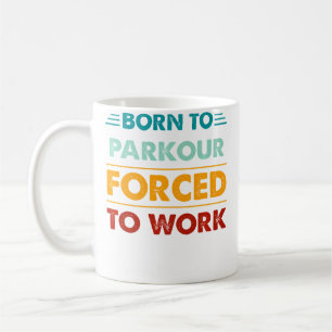 Für Parkour geboren, zum Arbeiten gezwungen Tee Lu Kaffeetasse