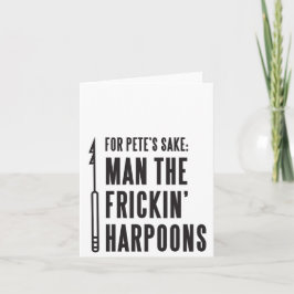 Für Pete's Sake: Man the Frickin' Harpoons Card Karte