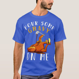 Für Some Gravy on MeShirt Happy Turkey Day Than T-Shirt