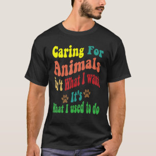 Für Tiere gekümmert ist nicht das, was ich gewollt T-Shirt