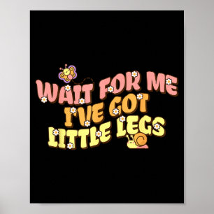 Für Warten Hat Kleine Beine Langsam Poster