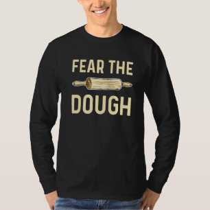 Furcht vor dem Teig-Zitat für einen Kuchenbacken T-Shirt