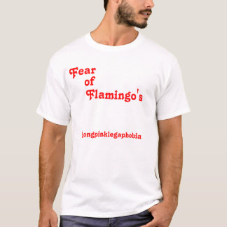 Furcht, vor, Flamingos, Longpinklegaphobia T-Shirt