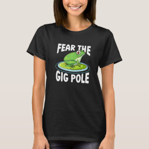 Fürchte den Gig-Pol-Froschfang-Froschjagd  1 T-Shirt