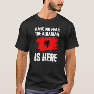 Fürchte dich nicht, der Albaner ist hier Albanien- T-Shirt