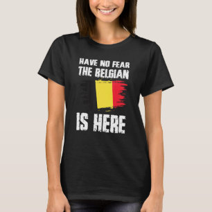 Fürchte dich nicht, der Belgier ist hier Belgien-F T-Shirt