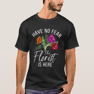 Fürchte dich nicht, der Florist ist hier Floral Bo T-Shirt