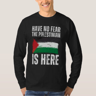Fürchte dich nicht, der Palästinenser ist hier Pal T-Shirt