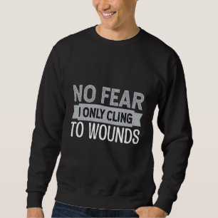 Fürchte dich nicht, ich klammere mich nur an Wunde Sweatshirt