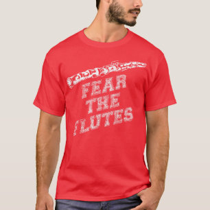Fürchte die Flöten Lustige Musik Zitate Flöte T-Shirt