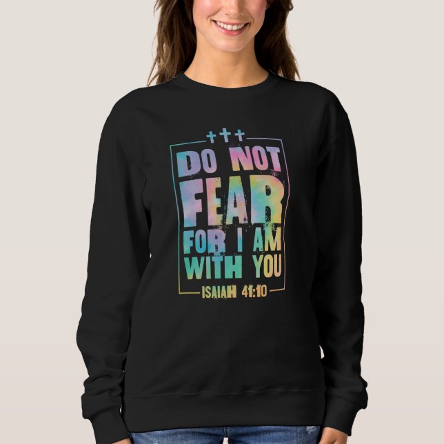 Fürchte nicht, dass ich bei dir bin Isaiah 41 10 B Sweatshirt (Vorderseite)