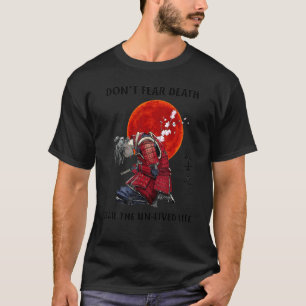 Fürchte nicht den Tod, fürchte das ungelebte Leben T-Shirt