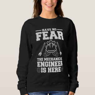 Fürchten Sie sich nicht, der Maschinenbauingenieur Sweatshirt