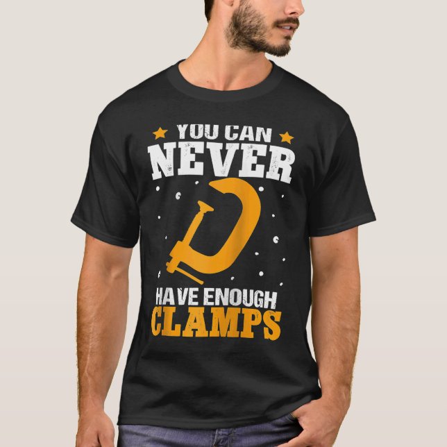 Furniture Making You Can Never Have Enough Clamps  T-Shirt (Vorderseite)