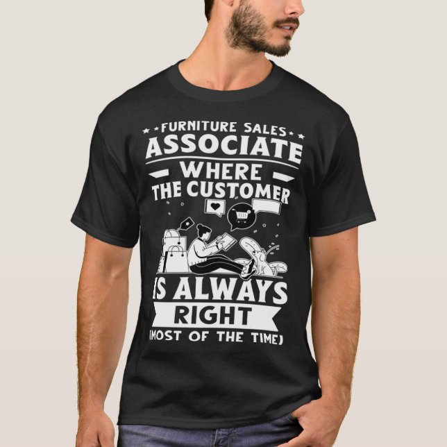 Furniture Sales Associate The Customer Is Always R T-Shirt (Vorderseite)