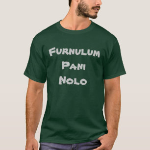 Furnulum Pani Nolo T-Shirt