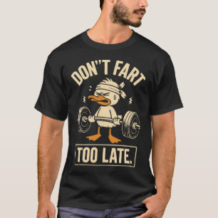 Furz nicht – Zu spät Lustige Gym-Ente T-Shirt
