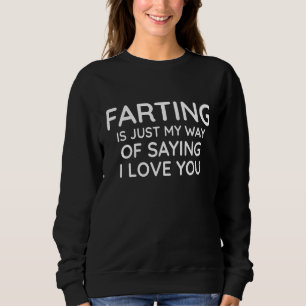 Furzen ist einfach meine Art zu sagen, dass ich di Sweatshirt