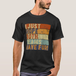 Fußball Baseball Ich hoffe, beide Teams haben Spaß T-Shirt