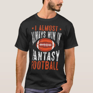 Fußball, den ich fast immer gewinnen in Fantasie F T-Shirt