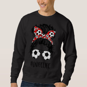 Fußball Ehefrau Life Messy Bun Women Fußball Mutte Sweatshirt