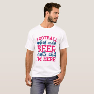 Fußball, Essen und Bier Deshalb bin ich hier T-Shirt