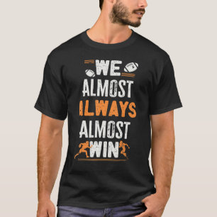 Fußball Fans, die wir fast immer gewinnen T-Shirt