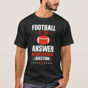 Fußball ist die Antwort, die mir egal ist, was die T-Shirt