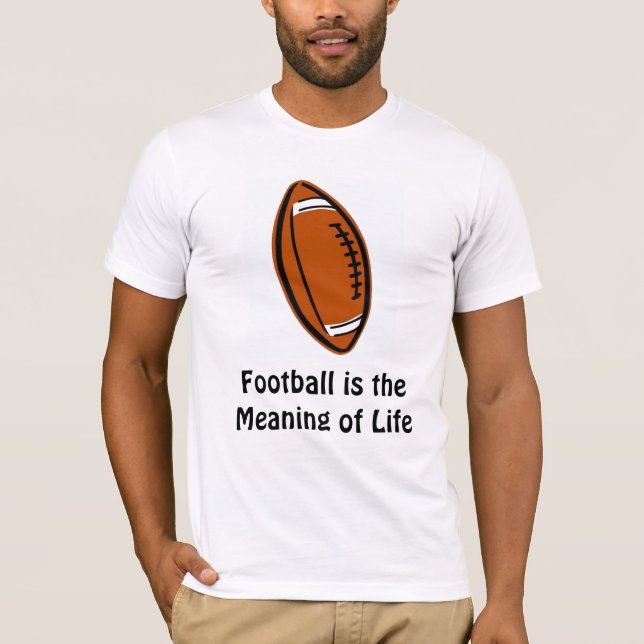 Fußball ist die Bedeutung des Lebens T-Shirt (Vorderseite)