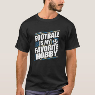 Fußball ist mein Lieblingshobby, sportliche T - Sh T-Shirt
