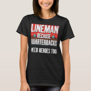 Fußball Lineman, weil Quarterbacks Helden brauchen T-Shirt