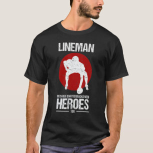 Fußball Lineman, weil Quarterbacks Helden brauchen T-Shirt
