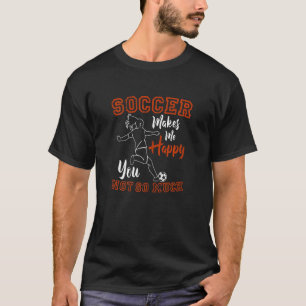 Fußball macht mich glücklich, dass du nicht so vie T-Shirt