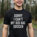 Fußball Parteichin Fußball Mama Vater Funny T-Shirt<br><div class="desc">Zeigen Sie Ihre Liebe für Fußball mit diesem einzigartigen Design! "Tut mir leid,  das kann ich nicht,  mein Kind hat Fußball!" Perfektes Geschenk für Fußball-Mütter und Väter zu Weihnachten oder zum Geburtstag.</div>