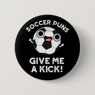 Fußball Puns geben mir einen Kick Sport Puff Dark  Button