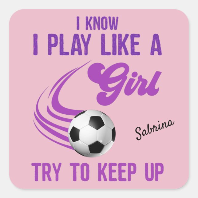 Fußball: Spielen Sie wie ein Mädchen, versuchen Si Quadratischer Aufkleber (Vorderseite)