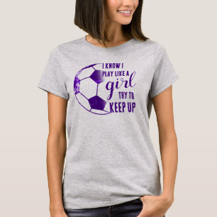 Fußball spielen wie ein Mädchen T-Shirt