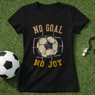Fußball-Tor-Stimmung Kein Tor Kein Spaß Zitat T-Shirt
