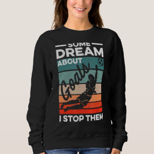Fußball-Torwart ein Traum über Ziele Ich höre auf, Sweatshirt