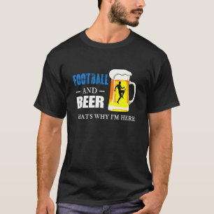 Fußball und Bier, deshalb bin ich hier ein toller T-Shirt